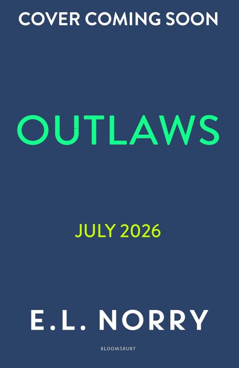 Text auf dunkelblauem Hintergrund: "Cover Coming Soon", "OUTLAWS", "July 2026", "E.L. Norry". Unten klein: "Bloomsbury".