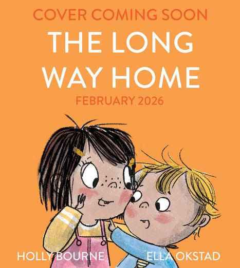 Text: "Cover Coming Soon. The Long Way Home. February 2026. Holly Bourne. Ella Okstad." Illustration von zwei lachenden Kindern.