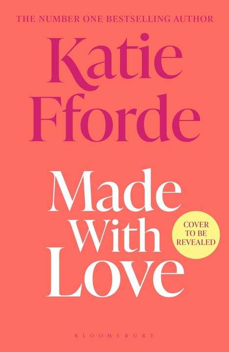 Text: "Katie Fforde, Made With Love, Cover to be revealed". Orangener Hintergrund mit rosa und weißer Schrift.