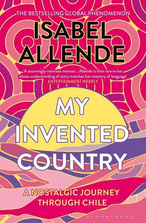 "THE BESTSELLING GLOBAL PHENOMENON", "ISABEL ALLENDE", "MY INVENTED COUNTRY", "A NOSTALGIC JOURNEY THROUGH CHILE". Bunte, verspielte Muster.