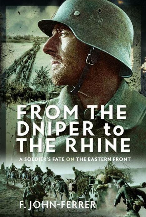 Text: "FROM THE DNIPER TO THE RHINE - A SOLDIER'S FATE ON THE EASTERN FRONT - F. JOHN-FERRER". Soldat mit Helm, Brücke im Hintergrund.