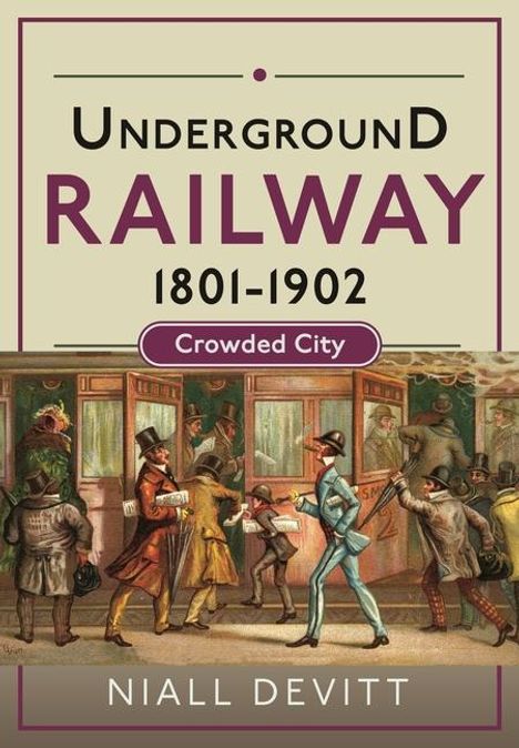 Text: "Underground Railway 1801-1902 Crowded City Niall Devitt". Illustration von Menschen in viktorianischer Kleidung in einer U-Bahn.