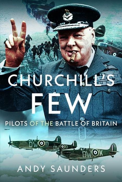 "CHURCHILL'S FEW: PILOTS OF THE BATTLE OF BRITAIN, ANDY SAUNDERS." Ein Mann in Uniform zeigt ein V-Zeichen, Flieger im Hintergrund.
