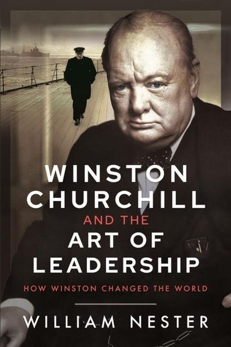 Der Text lautet: "Winston Churchill and the Art of Leadership. How Winston Changed the World. William Nester." Im Hintergrund ist ein Mann.