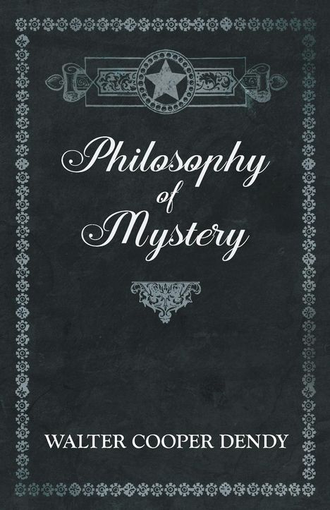 Walter Cooper Dendy: Philosophy of Mystery, Buch