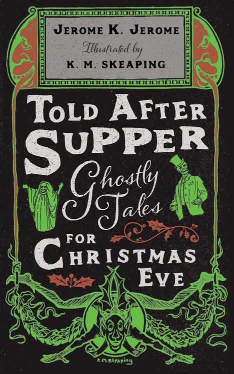 "Told After Supper: Ghostly Tales for Christmas Eve" von Jerome K. Jerome, illustriert von K. M. Skeaping. Gruselige Illustrationen.