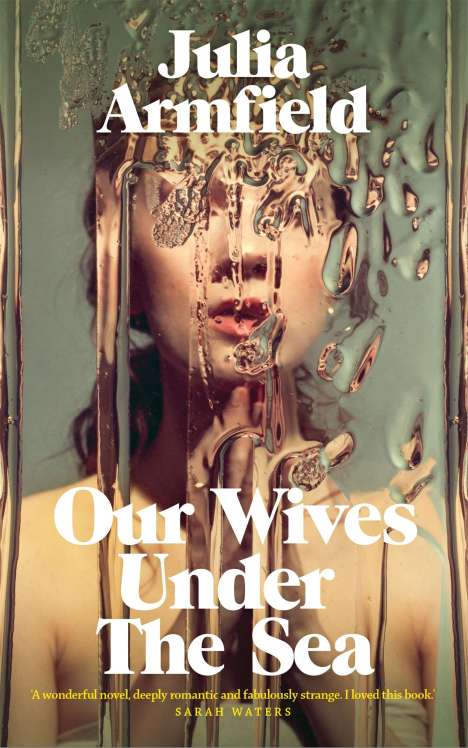 Julia Armfield: Armfield, J: Our Wives Under The Sea, Buch