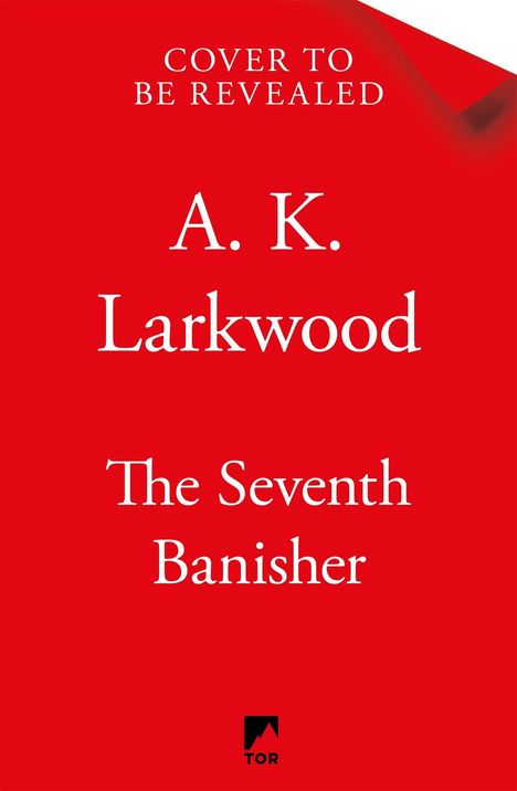 Text: "Cover to be revealed, A. K. Larkwood, The Seventh Banisher". Roter Hintergrund mit schlichter Schrift. Im unteren Bereich ein Tor-Logo.