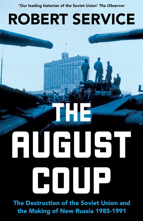 „Robert Service: The August Coup. The Destruction of the Soviet Union and the Making of New Russia 1985–1991“. Vor einem Gebäude stehen Menschen auf Panzern.