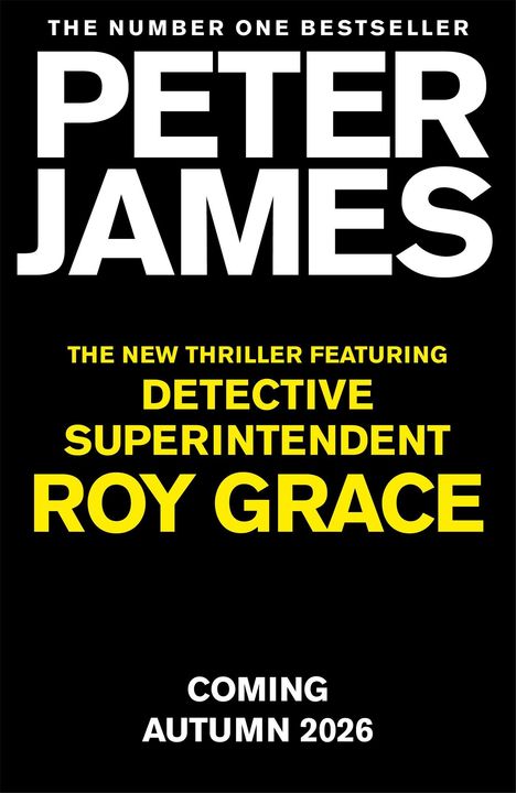 THE NUMBER ONE BESTSELLER, PETER JAMES. Neuer Thriller mit Roy Grace, erscheint Herbst 2026. Schwarzer Hintergrund.