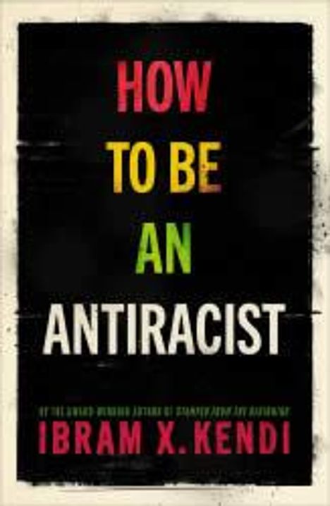 Ibram X. Kendi: How To Be an Antiracist, Buch