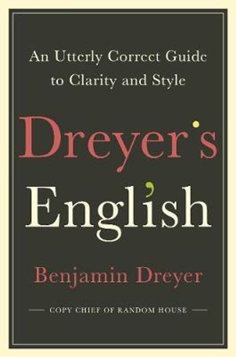 Benjamin Dreyer: Dreyer, B: Dreyer's English: An Utterly Correct Guide, Buch