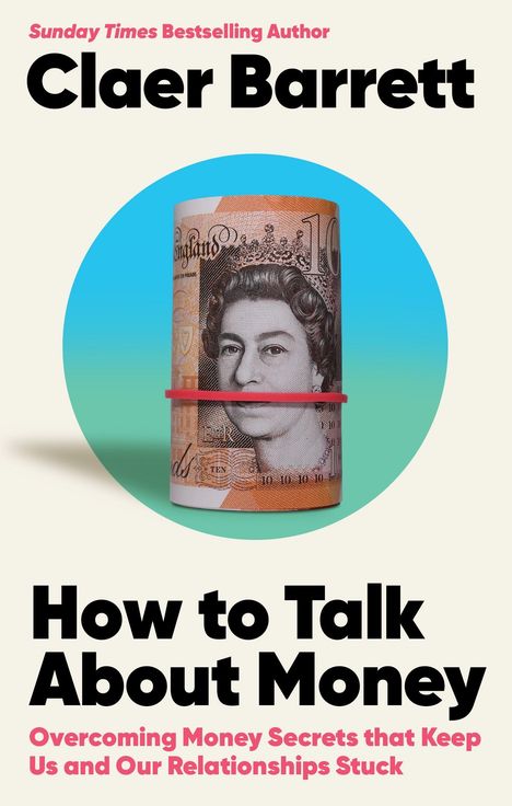 "Claer Barrett. How to Talk About Money. Über eine aufgerollte Banknote ein rotes Gummiband."