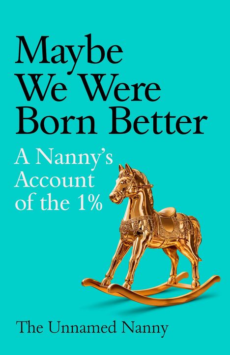 „Maybe We Were Born Better. A Nanny’s Account of the 1%. The Unnamed Nanny.“ Ein goldenes Schaukelpferd.