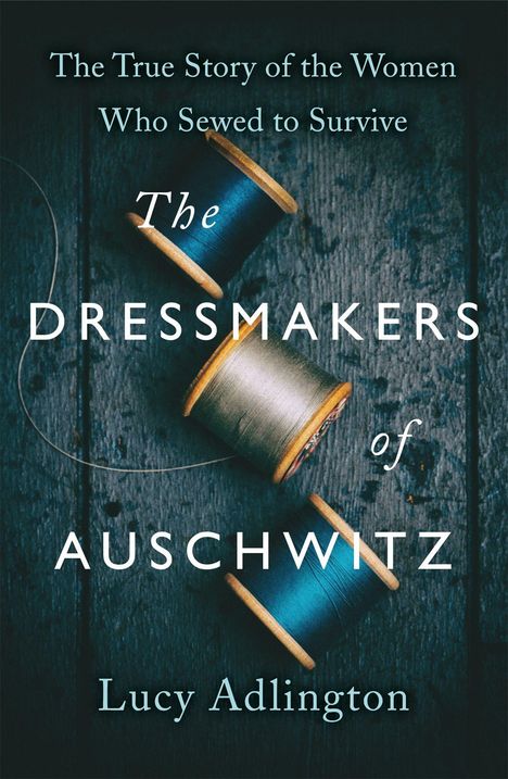 Lucy Adlington: The Dressmakers of Auschwitz, Buch