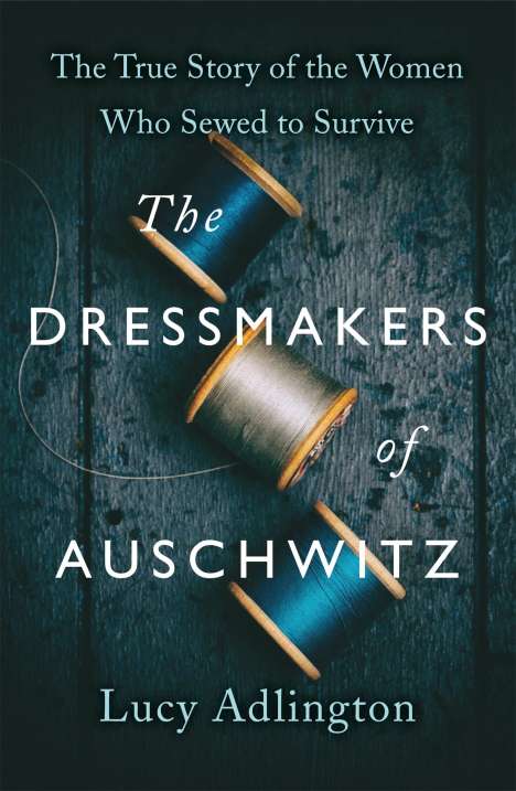 Lucy Adlington: The Dressmakers of Auschwitz, Buch
