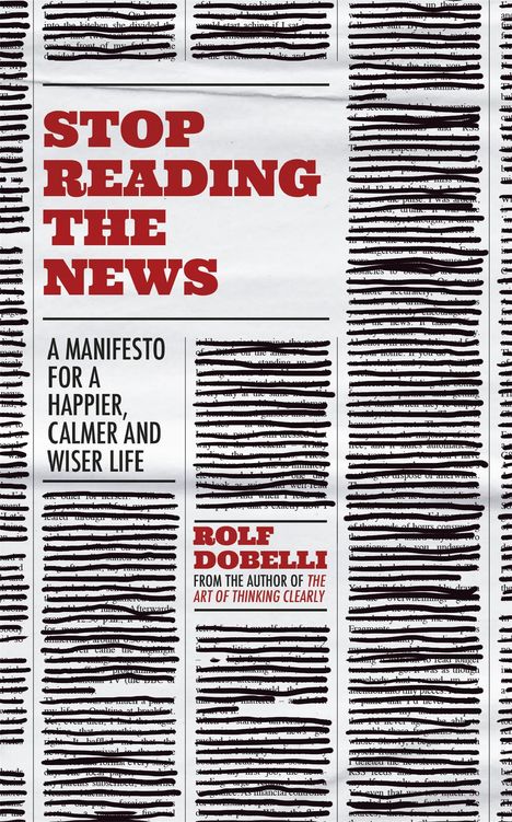 Rolf Dobelli: Stop Reading the News, Buch