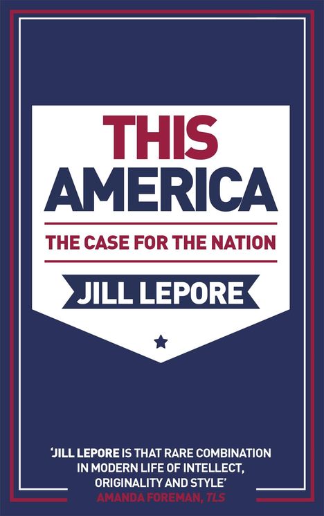 Jill Lepore: This America: The Case for the Nation, Buch