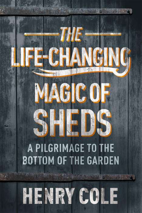 Henry Cole: The Life-Changing Magic of Sheds, Buch