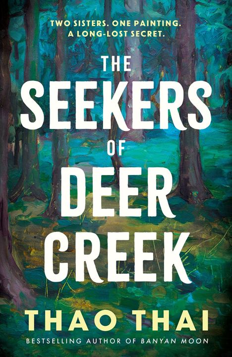 „Two sisters. One painting. A long-lost secret.“ steht über „The Seekers of Deer Creek“ von Thao Thai. Waldgemälde.