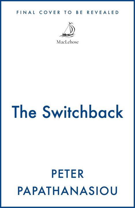 "FINAL COVER TO BE REVEALED", "The Switchback", "PETER PAPATHANASIOU". Ein Logo zeigt ein kleines Segelboot.