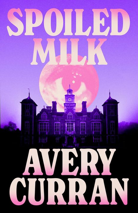"SPILED MILK" und "Avery Curran" in großen Buchstaben. Ein Schloss im Schatten vor pinkem Mond mit einem Auge.