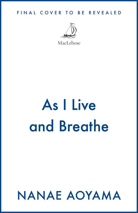 Oben: "FINAL COVER TO BE REVEALED", zentral: "As I Live and Breathe", unten: "NANAE AOYAMA". In der Mitte ein Segelboot-Logo.
