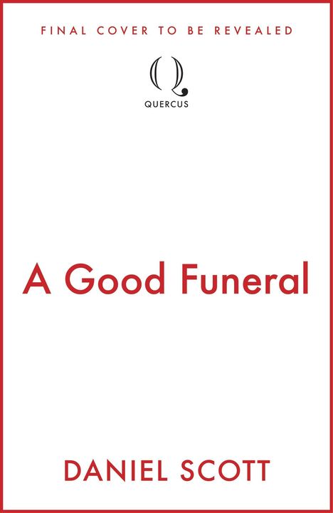 "FINAL COVER TO BE REVEALED. A Good Funeral von Daniel Scott. Logo von Quercus in Schwarz. Rot umrandet."