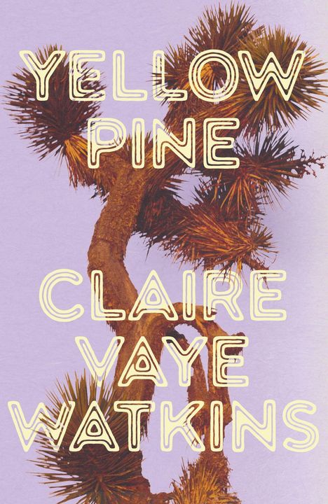 Text: "YELLOW PINE CLAIRE VAYE WATKINS." Hintergrund: Yucca-Baum auf violettem Grund.