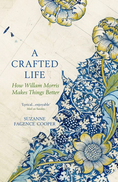"A Crafted Life: How William Morris Makes Things Better" von Suzanne Fagence Cooper. Florale Muster in Blau und Gelb.