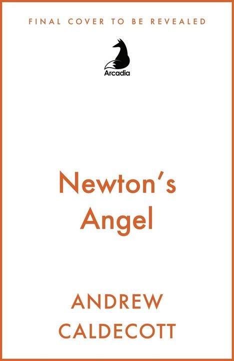 „FINAL COVER TO BE REVEALED“, „Newton’s Angel“, „ANDREW CALDECOTT“. Ein schwarzes Logo einer stilisierten Figur.