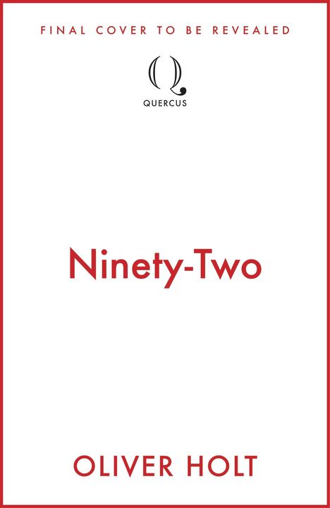 Text oben: "FINAL COVER TO BE REVEALED".  
Mitte: Logo "QUERCUS".  
Unten: "Ninety-Two", "OLIVER HOLT". Weißer Hintergrund.