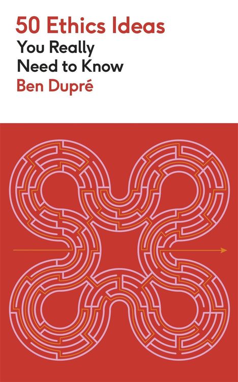 "50 Ethics Ideas You Really Need to Know, Ben Dupré." Rotes Cover mit abstraktem Labyrinth in Weiß- und Orangetönen.