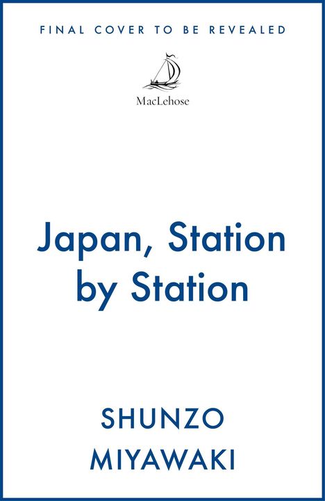FINAL COVER TO BE REVEALED. Japan, Station by Station. Shuuzo Miyawaki. MacLehose Boot-Logo oben in der Mitte.