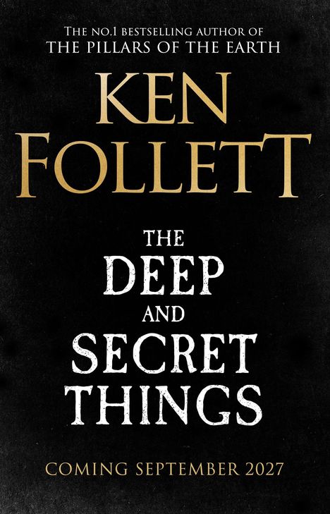 "The Deep and Secret Things" von Ken Follett, Erscheinungstermin September 2027, schwarzer Hintergrund.