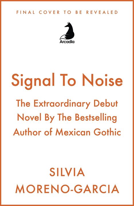 FINAL COVER TO BE REVEALED. Arcadia-Logo. Signal To Noise von Silvia Moreno-Garcia, Autorin von Mexican Gothic.