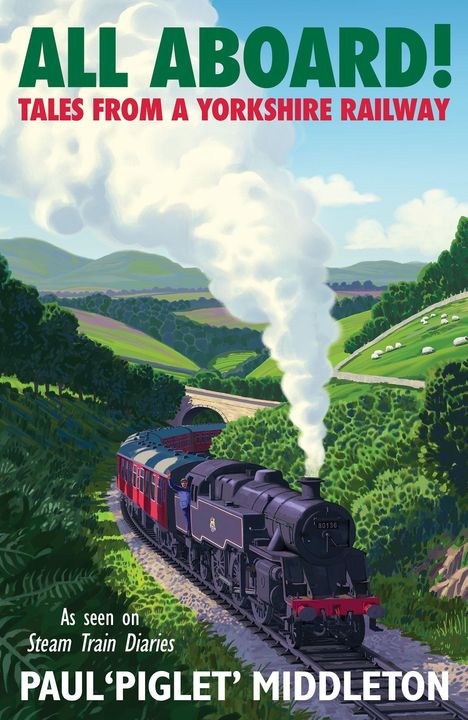 „ALL ABOARD! Tales from a Yorkshire Railway“. Eine Dampflok fährt durch eine grüne, hügelige Landschaft.