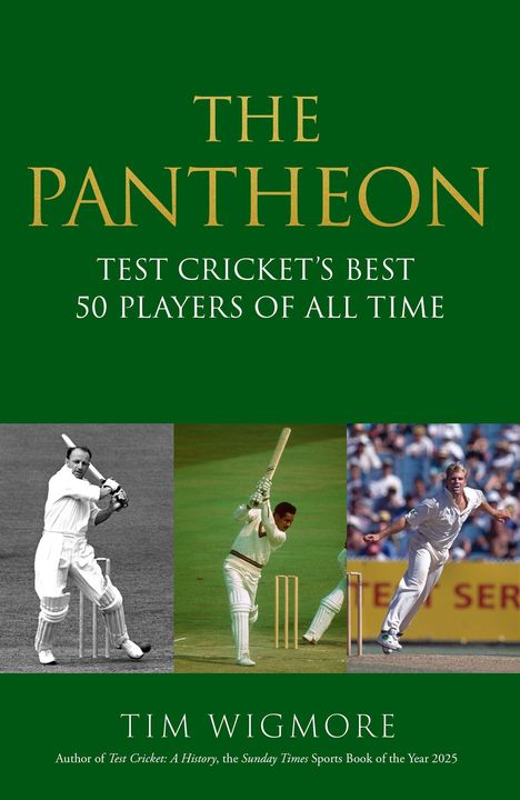 Buchcover: "THE PANTHEON: TEST CRICKET'S BEST 50 PLAYERS OF ALL TIME" von Tim Wigmore. Drei Cricket-Spielerbilder unten.