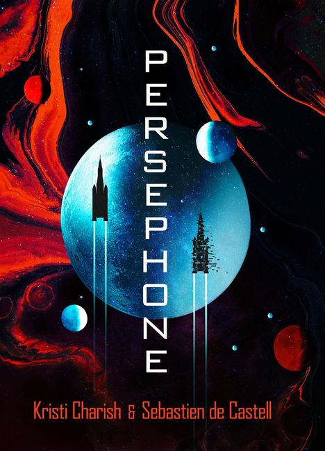 Text: "PERSEPHONE", "Kristi Charish & Sebastien de Castell". Illustration eines blauen Planeten mit Raketen, roter Nebel.