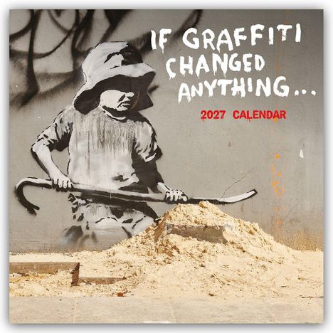 Text: "IF GRAFFITI CHANGED ANYTHING... 2027 CALENDAR". Graffiti eines Kindes mit Hut und Stock, Sandhaufen davor.