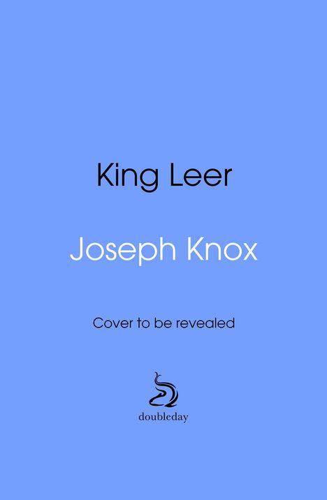 „King Leer“, „Joseph Knox“, „Cover to be revealed“. Unten ein schwarzes Logo mit dem Text „doubleday“ auf blauem Hintergrund.