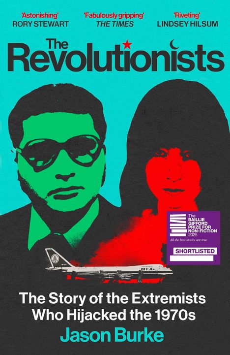 Titel "The Revolutionists". Lobende Zitate oben. Flugzeug unten. Namen: Rory Stewart, The Times, Lindsey Hilsum. Autor: Jason Burke.