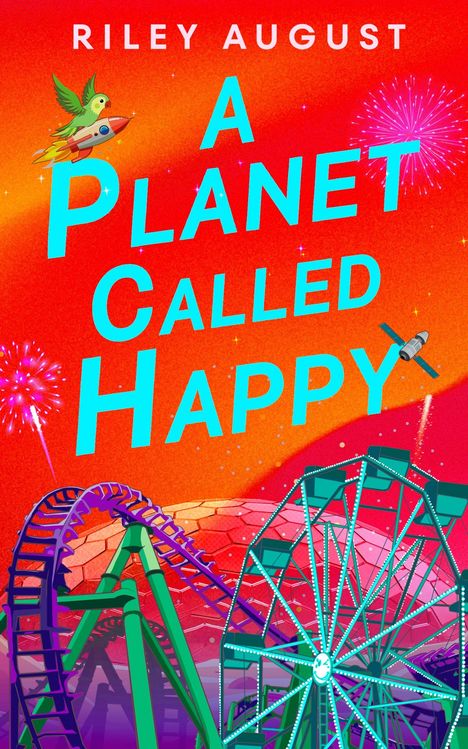 Text: "Riley August", "A Planet Called Happy". Illustration mit Rakete, Papagei, Achterbahn und Riesenrad vor rotem Himmel.