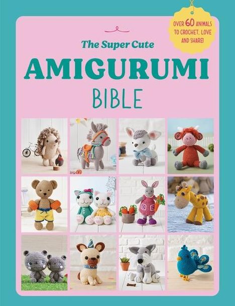Ebury Press: The Super Cute Amigurumi Bible, Buch