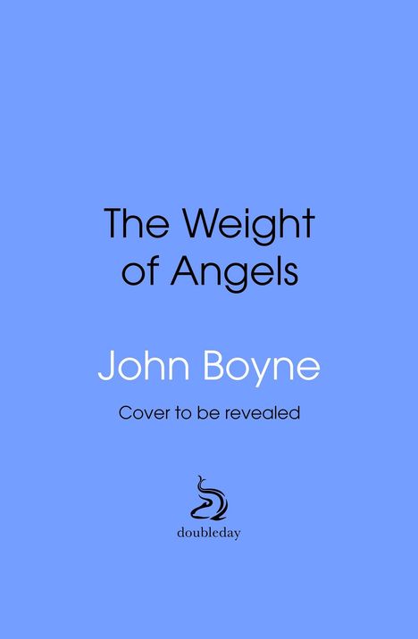 „The Weight of Angels“ von John Boyne. „Cover to be revealed“. Unten ein kleines Doubleday-Logo. Hellblauer Hintergrund.