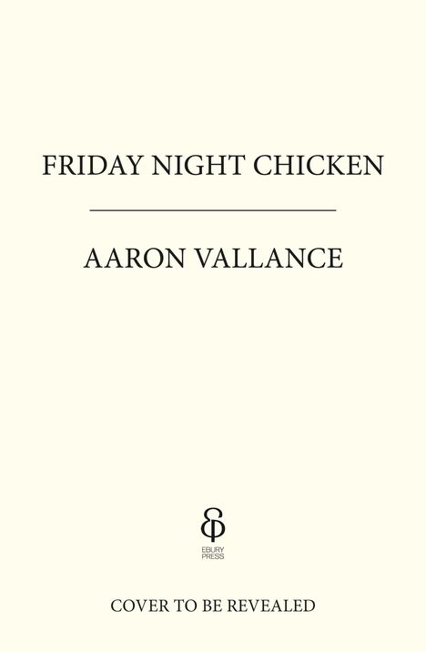 "FRIDAY NIGHT CHICKEN" steht oben, darunter "AARON VALLANCE". Unten ist ein Logo und "COVER TO BE REVEALED" zu lesen.