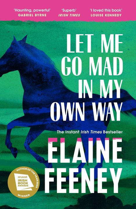 "LET ME GO MAD IN MY OWN WAY" steht groß auf grünem Hintergrund mit blauem Pferd. ELAINE FEENEY unten.
