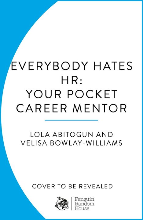 "EVERYBODY HATES HR: YOUR POCKET CAREER MENTOR" von Lola Abitogun und Velisa Bowlay-Williams, Veröffentlichung ausstehend.