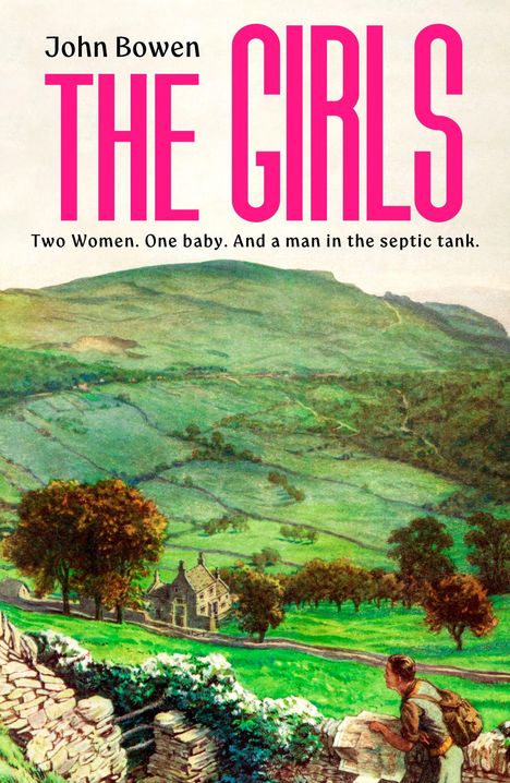 John Bowen: THE GIRLS. Two Women. One baby. And a man in the septic tank. Landschaft mit Hügeln und Haus.