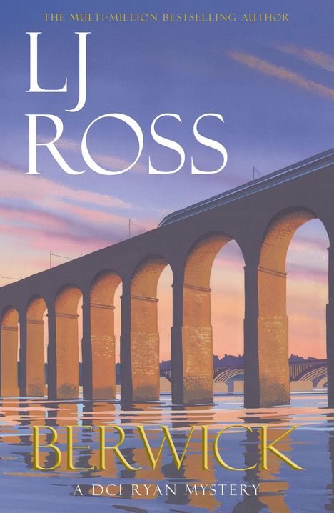 Text: "LJ Ross", "Berwick", "A DCI Ryan Mystery". Darstellung eines Viadukts im Sonnenuntergang, reflektiert im Wasser.